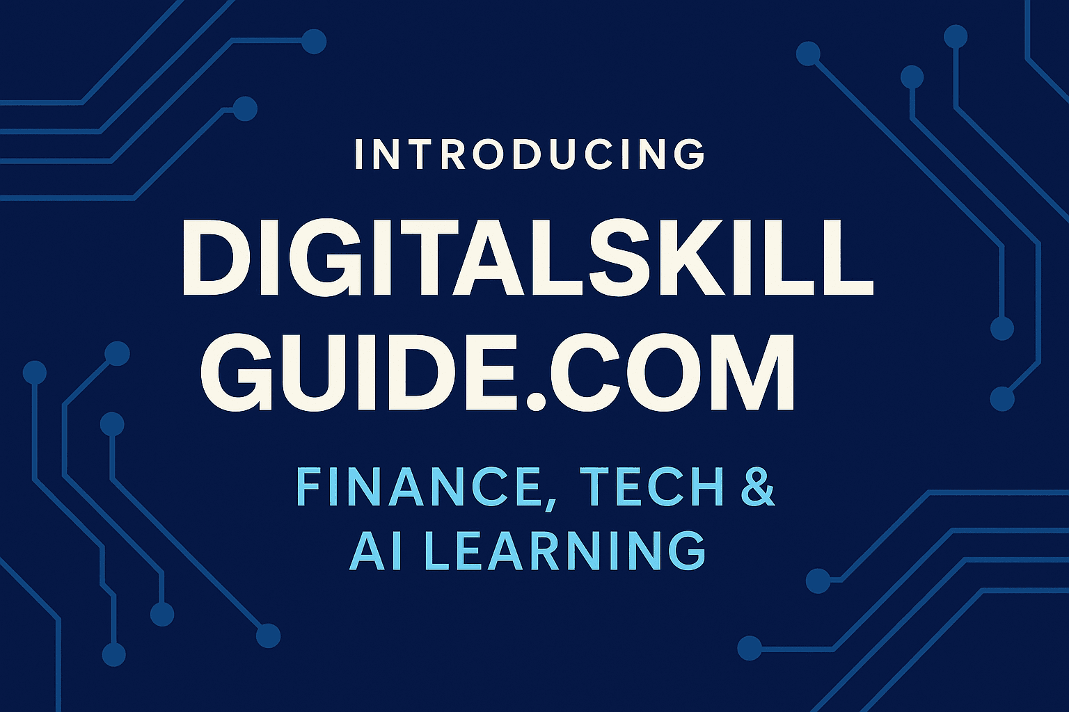 🚀 Introducing DigitalSkillGuide.com — Your New Destination for Finance, Tech & AI Learning